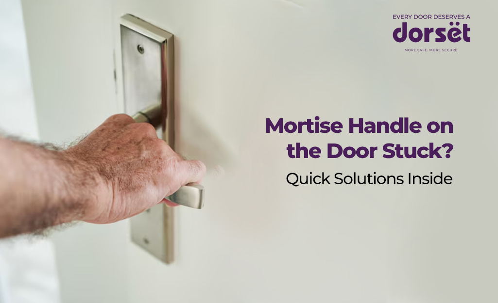 Mortise Handle on the Door Stuck? Quick Solutions Inside