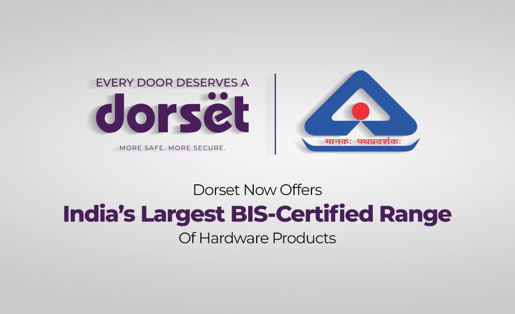 Dorset Now Offers India’s Largest Bis-Certified Range Of Hardware Products