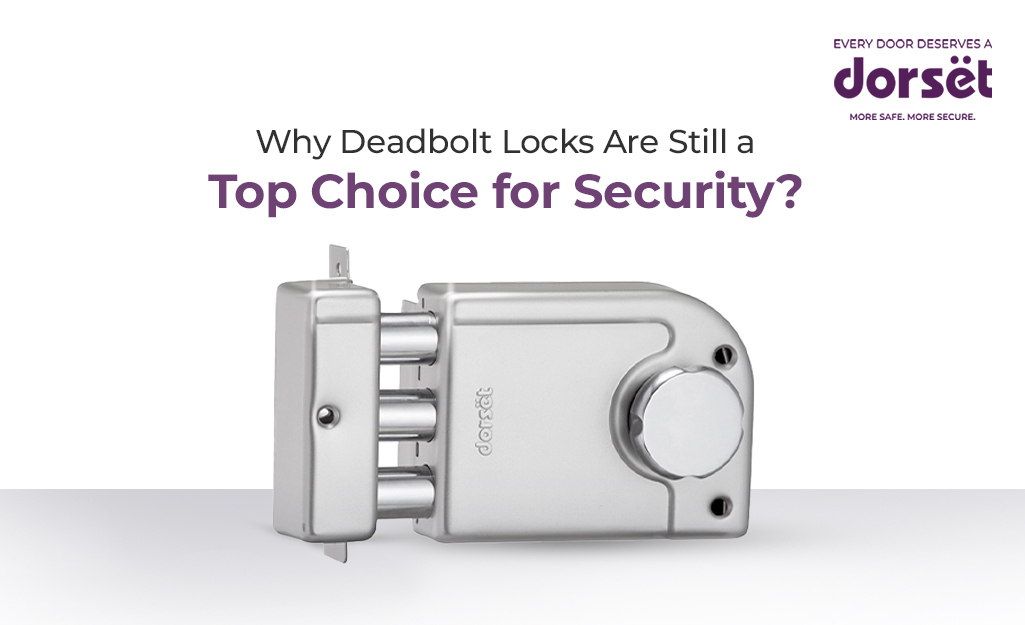 Why Deadbolt Locks Are Still a Top Choice for Home Security