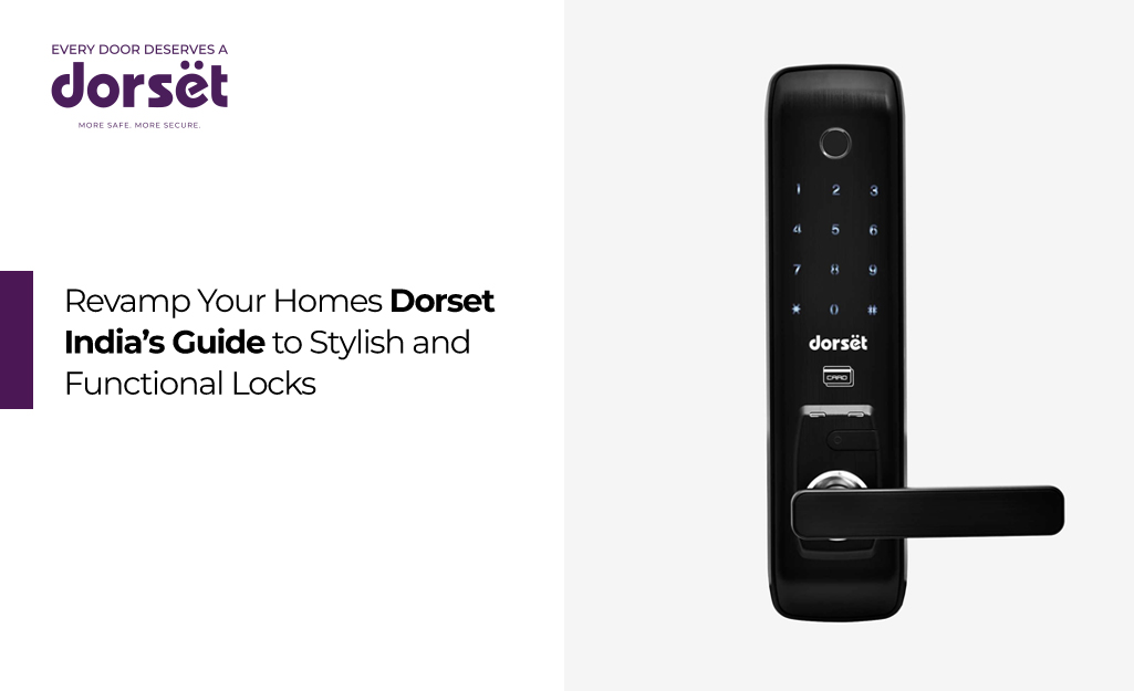 Revamp Your Homes: Dorset India’s Guide to Digital Locks