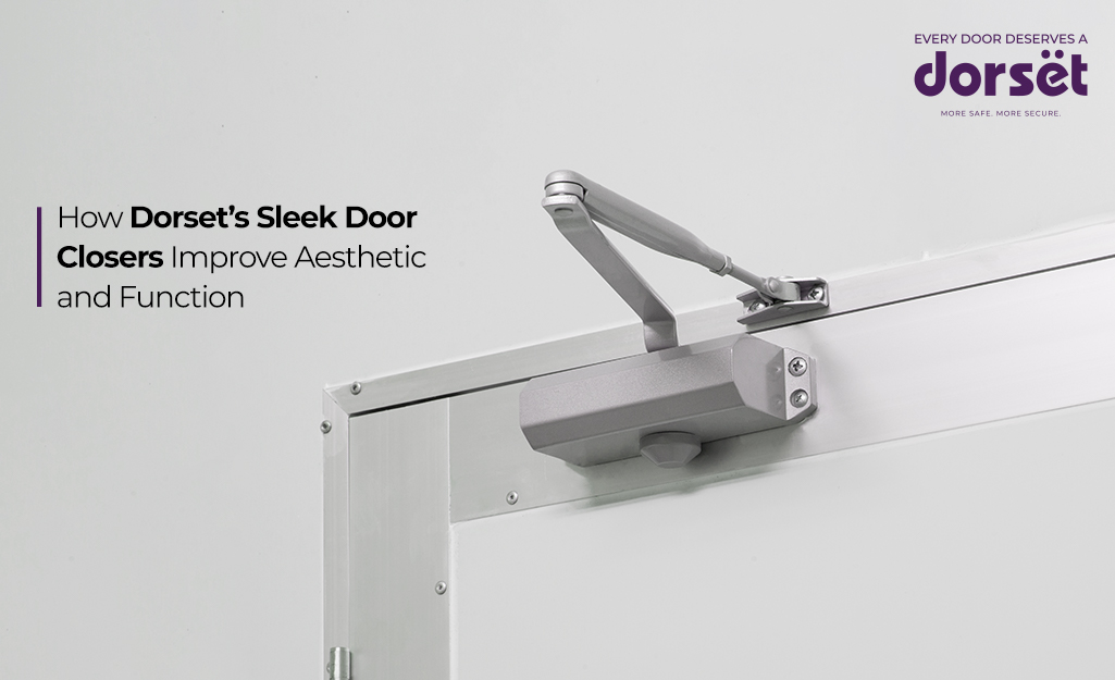 How Dorset’s Sleek Door Closers Improve Aesthetic and Function