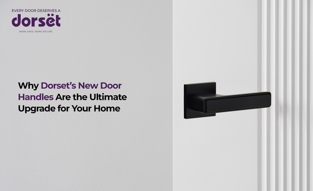 Why Dorset’s New Door Handles Are the Ultimate Upgrade for Your Home